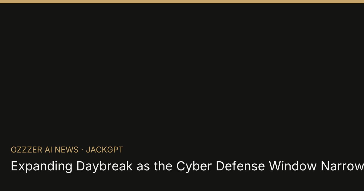 Expanding Daybreak as the Cyber Defense Window Narrows