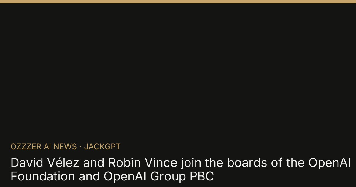 David Vélez and Robin Vince join the boards of the OpenAI Foundation and OpenAI Group PBC
