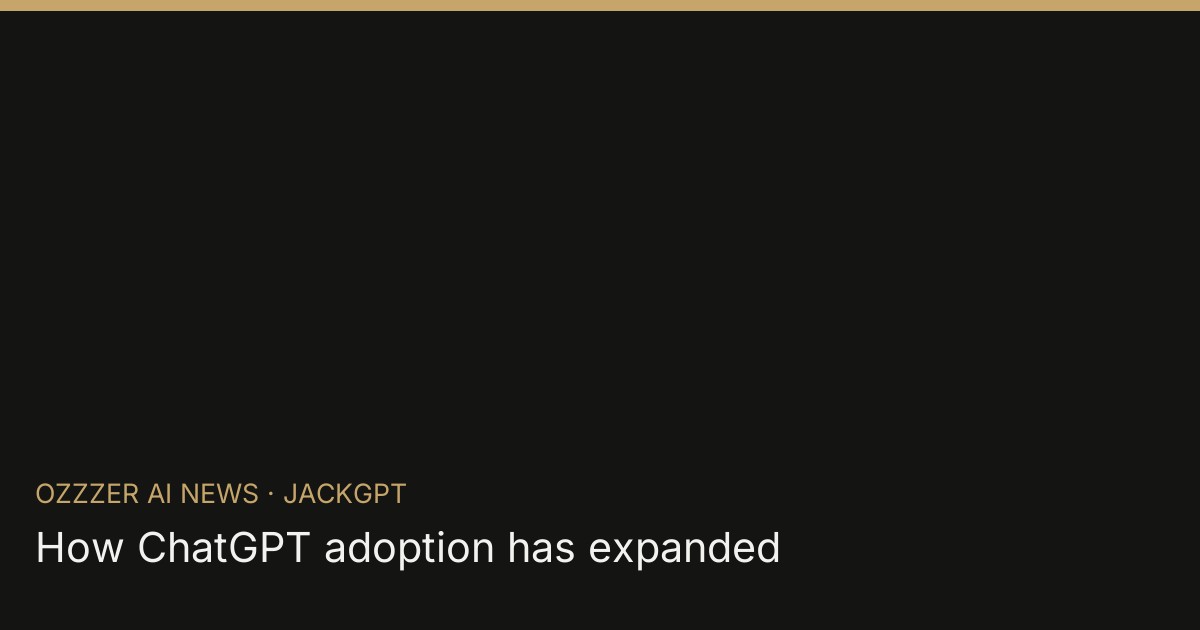 How ChatGPT adoption has expanded