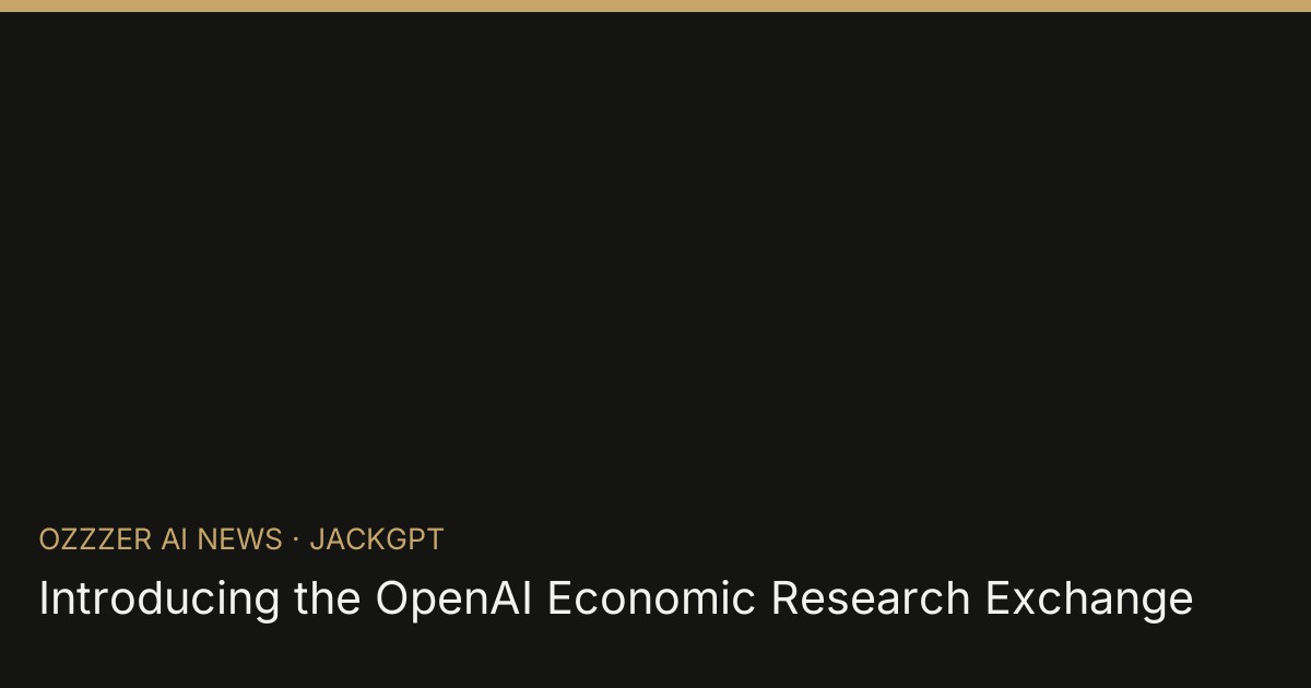 Introducing the OpenAI Economic Research Exchange