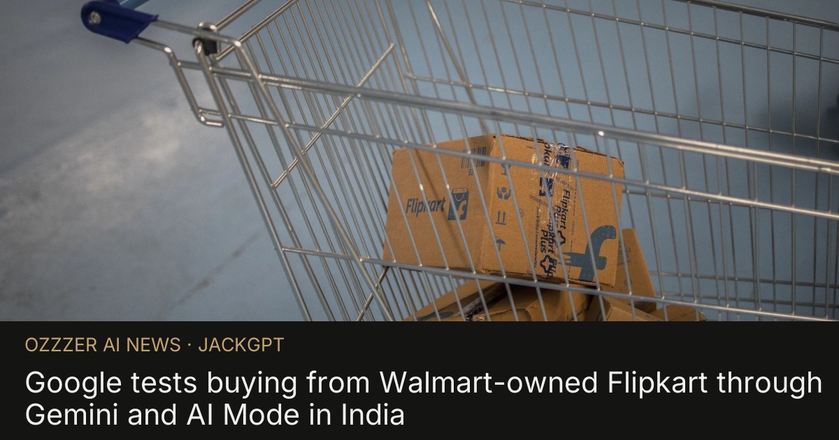 Google tests buying from Walmart-owned Flipkart through Gemini and AI Mode in India