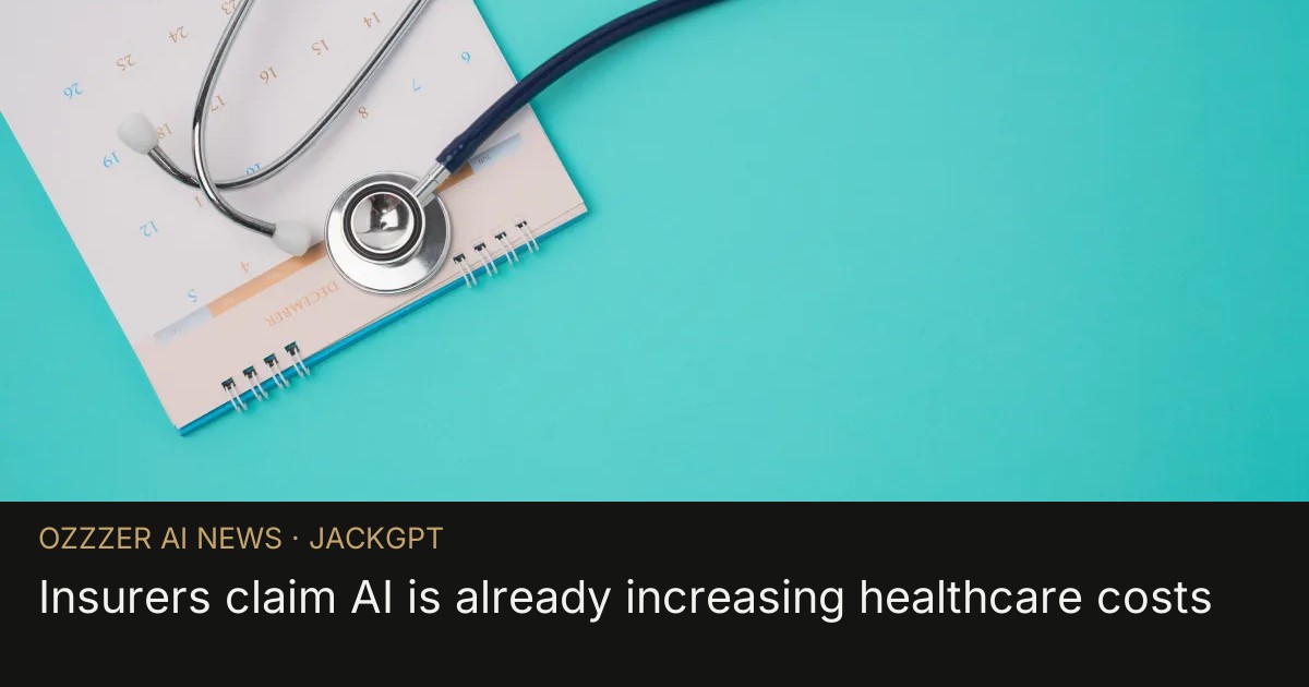 Insurers claim AI is already increasing healthcare costs