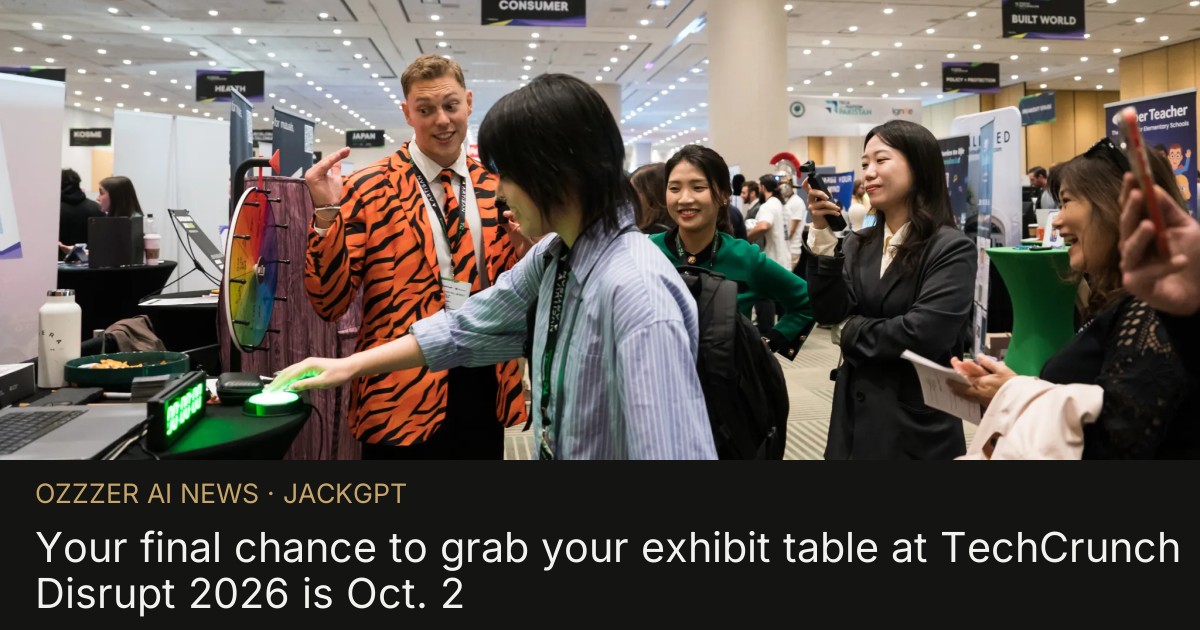 Your final chance to grab your exhibit table at TechCrunch Disrupt 2026 is Oct. 2