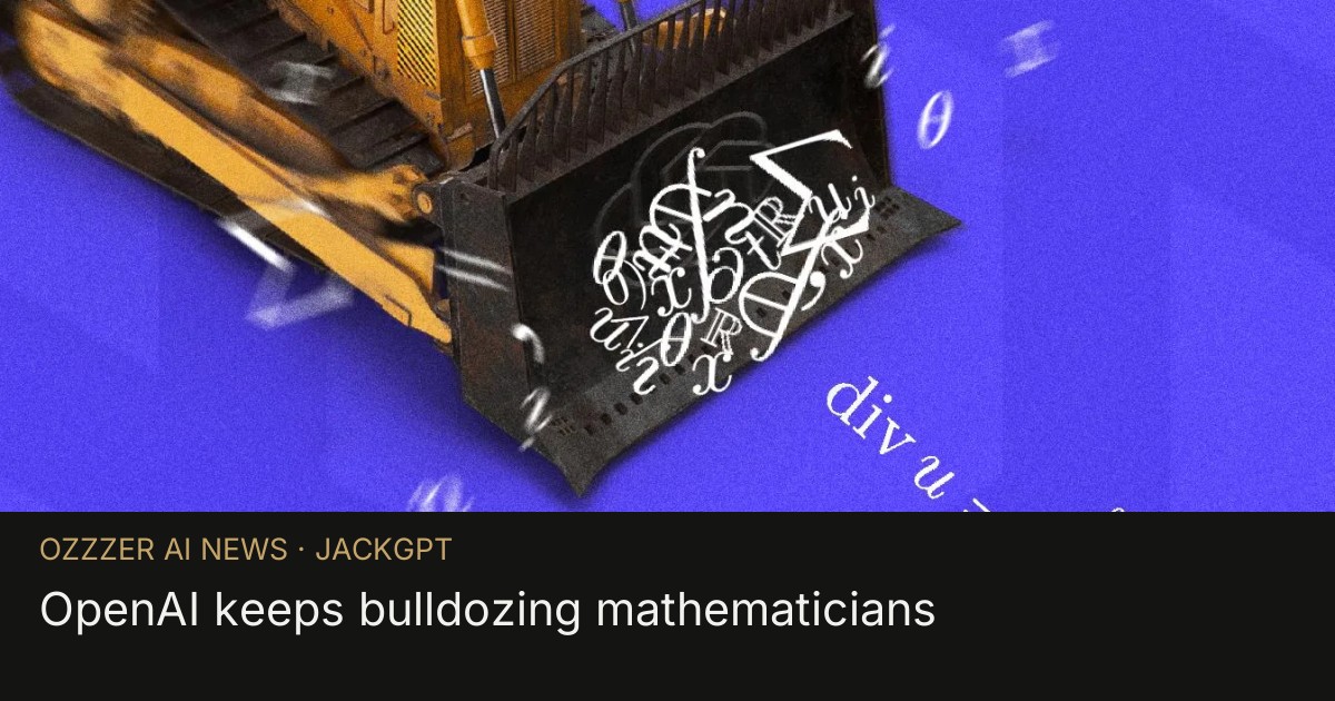 OpenAI keeps bulldozing mathematicians