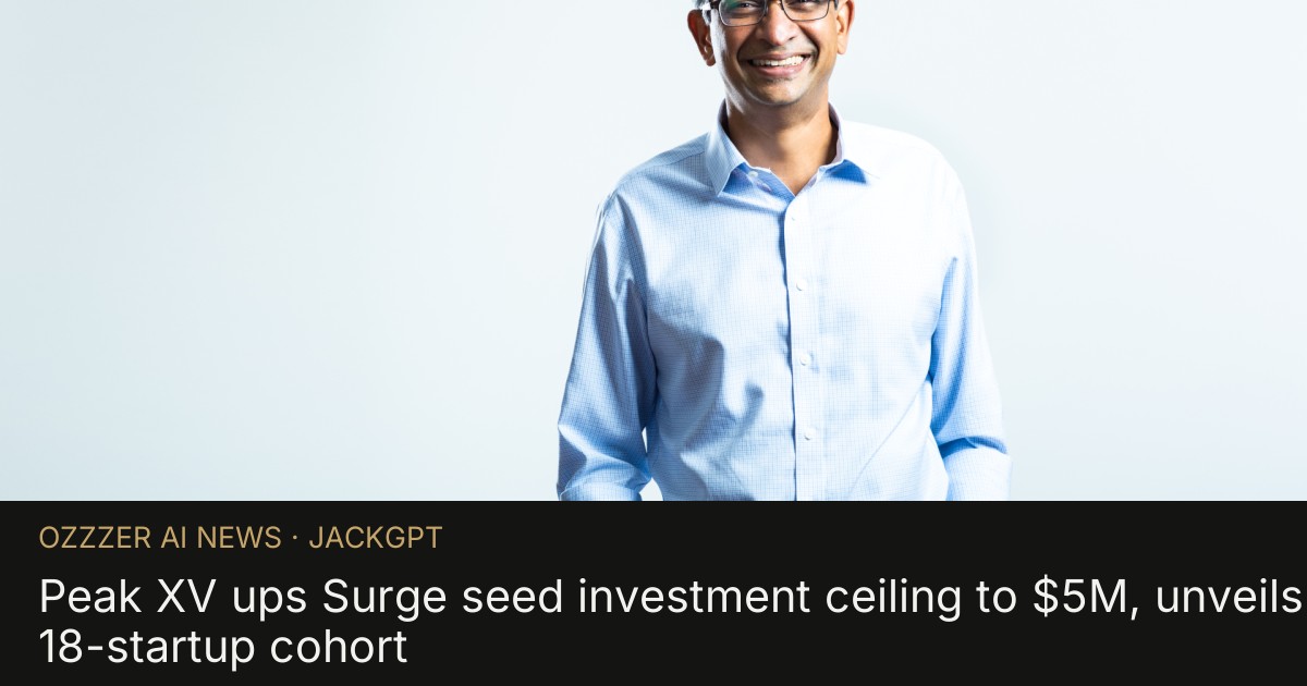 Peak XV ups Surge seed investment ceiling to $5M, unveils 18-startup cohort