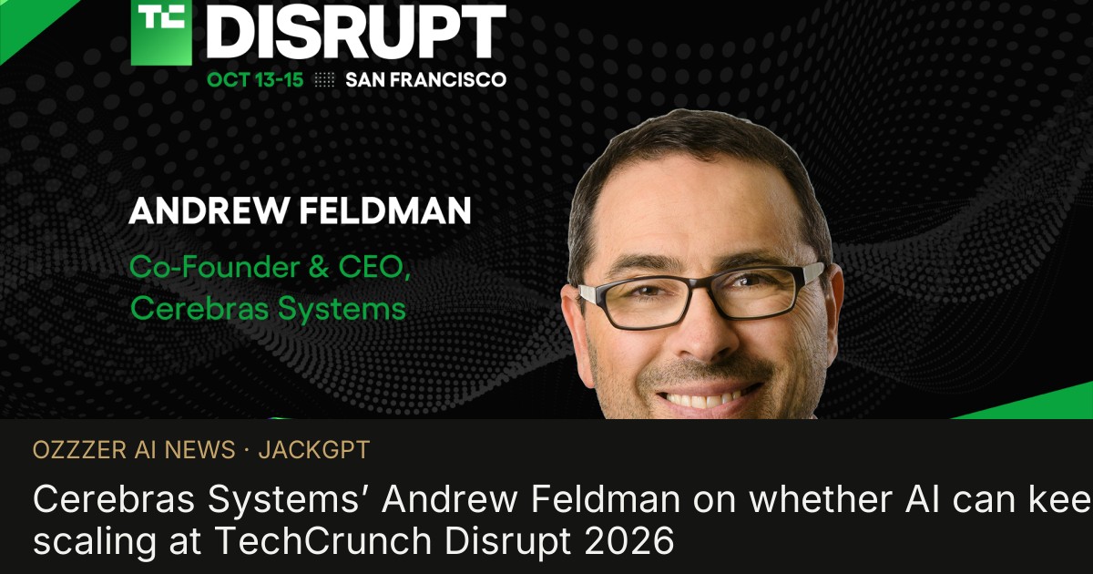 Cerebras Systems’ Andrew Feldman on whether AI can keep scaling at TechCrunch Disrupt 2026