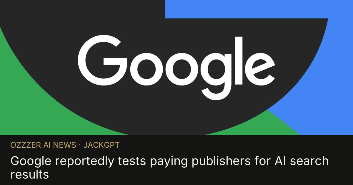 Google reportedly tests paying publishers for AI search results